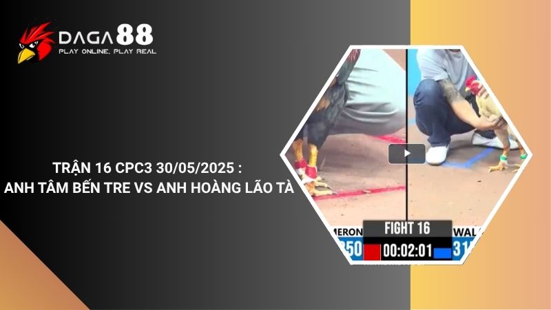 TRẬN 16 CPC3 30/05/2025 : ANH TÂM BẾN TRE vs ANH HOÀNG LÃO TÀ