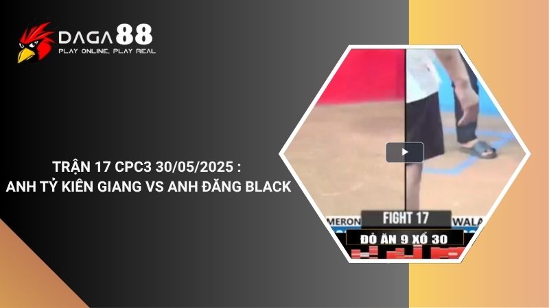 TRẬN 17 CPC3 30/05/2025 : ANH TỶ KIÊN GIANG vs ANH ĐĂNG BLACK