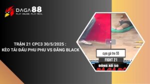 TRẬN 21 CPC3 30/5/2025 : KÈO TÁI ĐẤU PHU PHU VS ĐĂNG BLACK