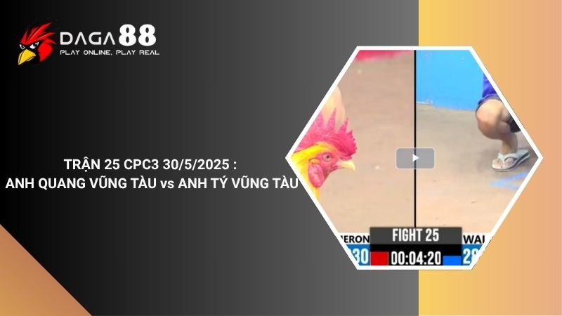TRẬN 25 CPC3 30/5/2025 : ANH QUANG VŨNG TÀU vs ANH TÝ VŨNG TÀU
