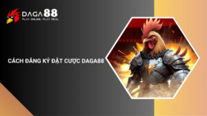 Hướng Dẫn Cách Đăng Ký Đặt Cược Daga88 Cho Người Mới