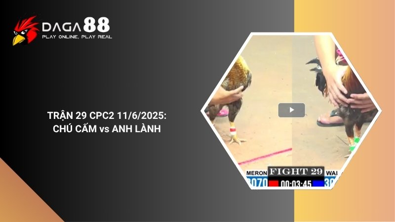 TRẬN 29 CPC2 11/6/2025 : CHÚ CẤM vs ANH LÀNH